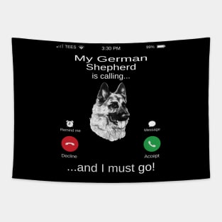 My German Shepherd is calling and i must go funny German Shepherd owner Tapestry