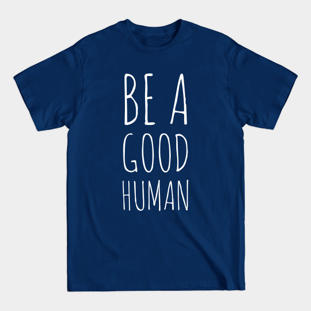 Disover Be a good human - Be A Good Human - T-Shirt