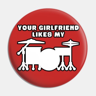 Your Girlfriend Likes My Drum Kit Pin