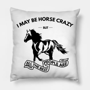 I May Be Horse Crazy But All The Best People Are Pillow