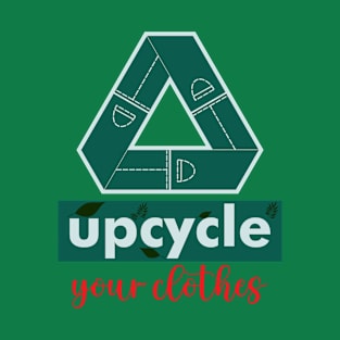 Upcycle Your Clothes T-Shirt