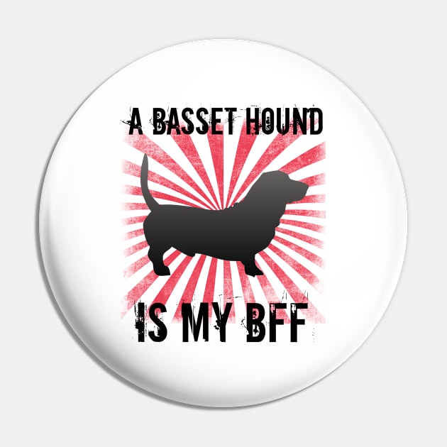 Basset Hound - A Basset Hound Is My BFF Pin by Kudostees