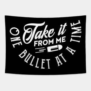 Take it from me one bullet at a time (white) Tapestry