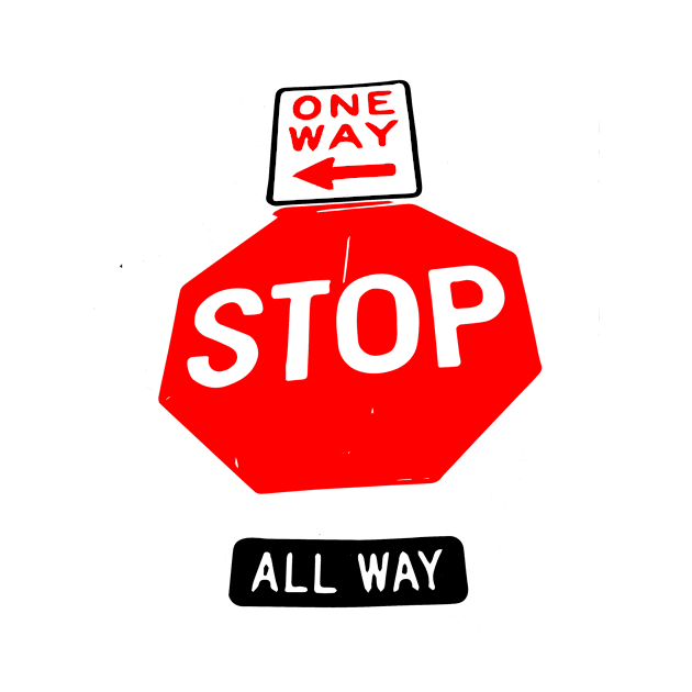 One Way , Stop , All Way Road Sign by Grafititee