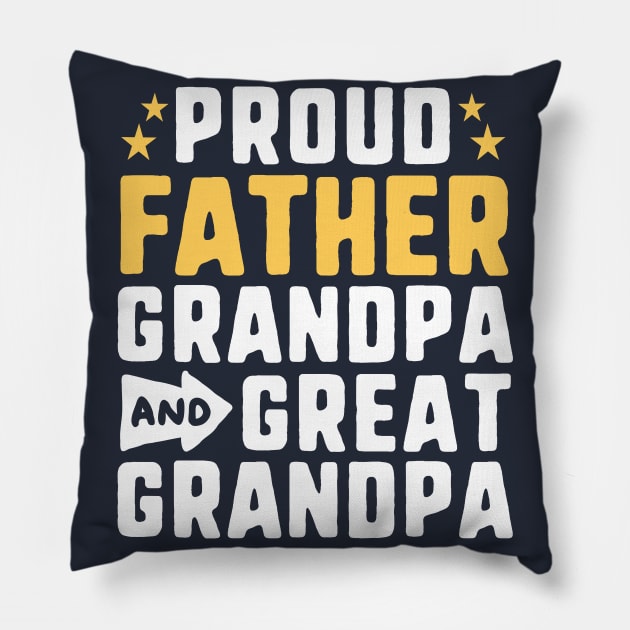 Proud Father Grandpa And Great Grandpa Dad Generation Gift Pillow by 14thFloorApparel