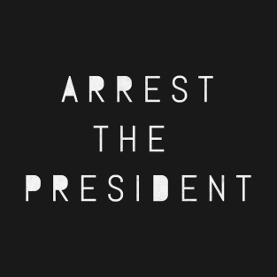 Arrest the president T-Shirt