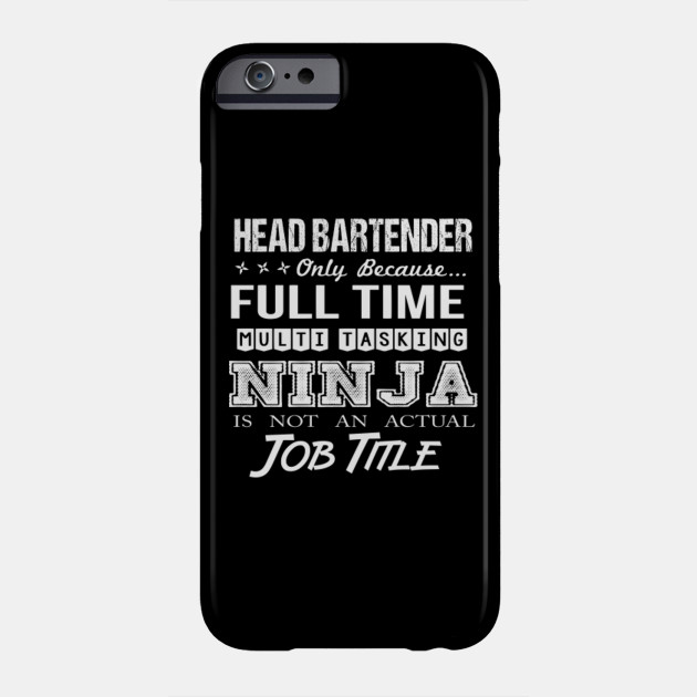 Head Bartender T Shirt Ninja Job Gift Item Tee Head Bartender Phone Case Teepublic