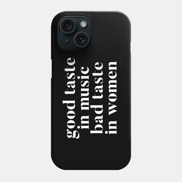 Good taste in Music bad taste in Women Phone Case by Live Together