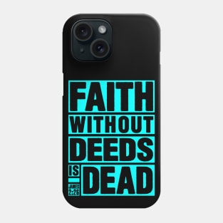 James 2:26 Faith Without Deeds is Dead Phone Case