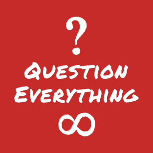 Question Everything T-Shirt