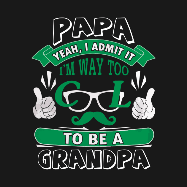 I admit it i'm way too cool to be a grandpa by ChristianCrecenzio