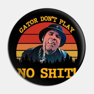 Gator Don't Play No Shit! - Retro Pin