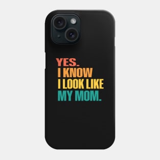 Yes I Know I Look Like My Mom Mother'S Day Fuuny Daughters Phone Case