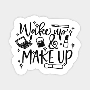 Wake up and make up Magnet