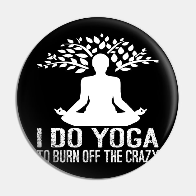 I Do Yoga To Burn Off The Crazy Pin by Charaf Eddine