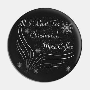 All I want for christmas is more coffee Pin