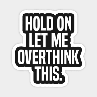 hold on let me overthink Magnet