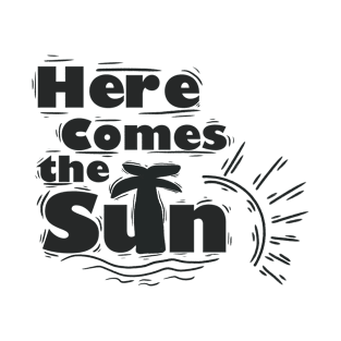 Here comes the Sun T-Shirt