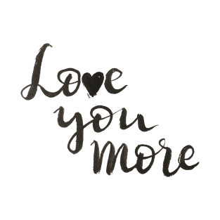 Love you more T-Shirt
