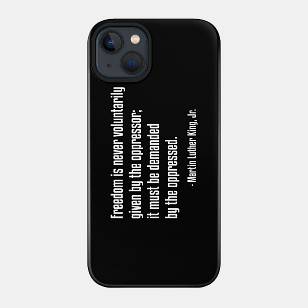 Freedom Quote | MLK | African American | Black Lives - Black Lives Matter - Phone Case