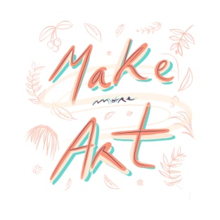 Make more art 1 T-Shirt