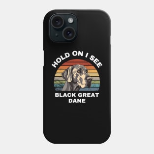 Hold On I see a Black Great Dane Phone Case