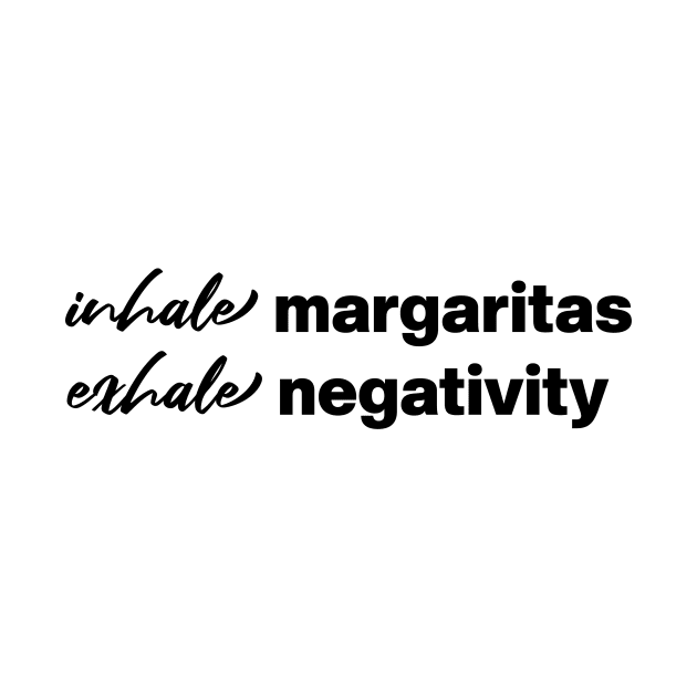 inhale margaritas exhale negativity by angoud