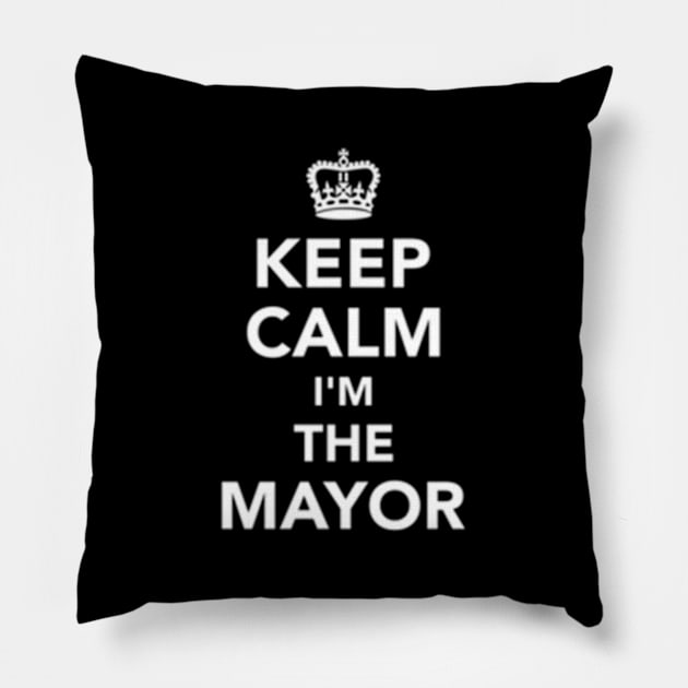 Keep Calm I'M The Mayor Pillow by jasper-cambridge