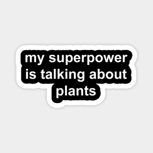 my superpower is talking about plants Magnet