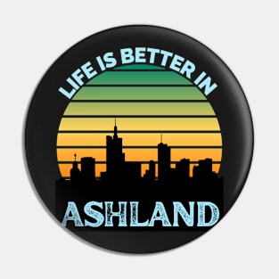 Life Is Better In Ashland - Ashland Skyline - Ashland Skyline City Travel & Adventure Lover Pin