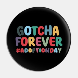 Gotcha Forever Gotcha Day Men Women Girls Boys Kids Toddler Pin