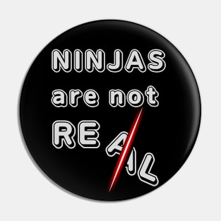 NINJAS ARE NOT REAL Pin