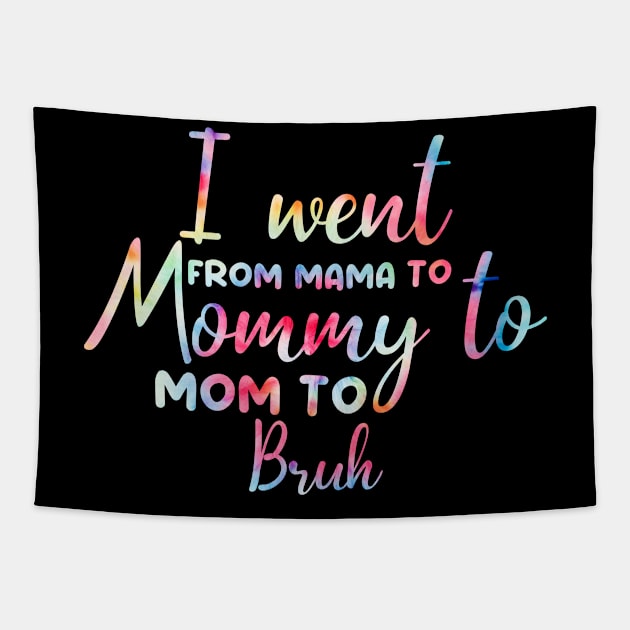 I Went From Mama To Mommy To Mom To Bruh Retro Mother's Day Tie Dye Tapestry by AngelGurro