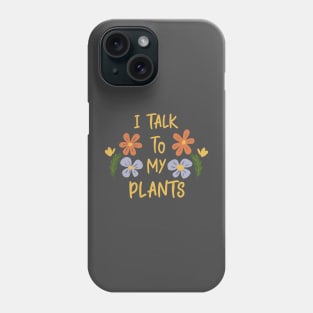 I talk to my plants black Phone Case