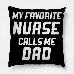 My Favorite Nurse Calls Me Dad Pillow