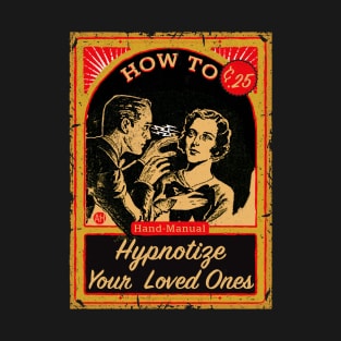 How To Hypnotize Your Loved Ones Hand Manual T-Shirt