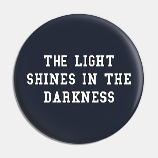 The Light Shines in the Darkness Pin