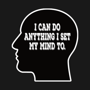 I can do anything I set my mind to - inspirational t-shirt T-Shirt