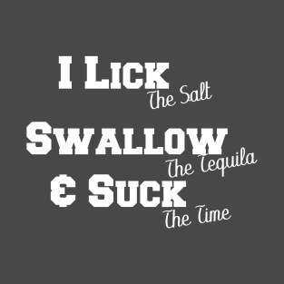 I Lick I Swallow And Suck T-shirts T-Shirt