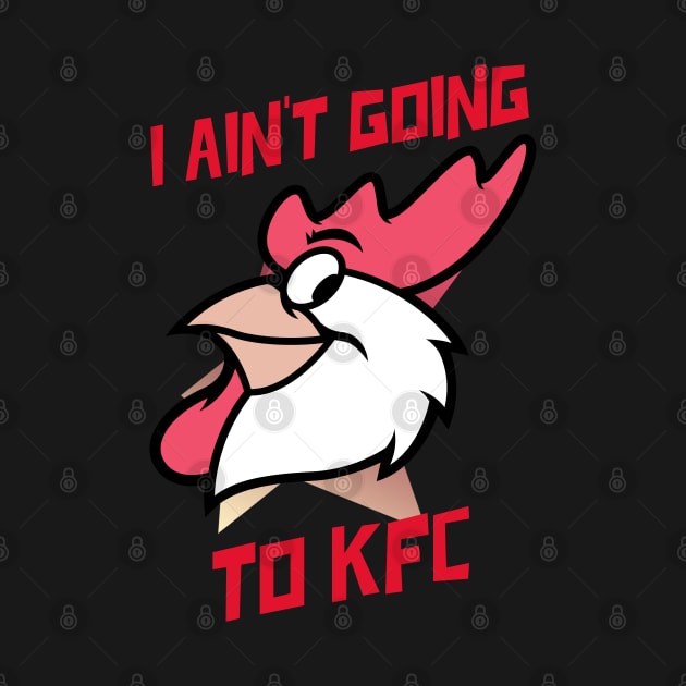 I Ain't Going to KFC - Chicken Funny Quote by stokedstore