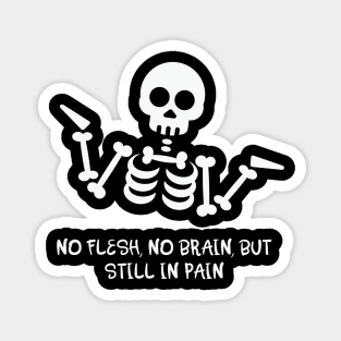 No Flesh No Brain But Still In Pain Cool Skeleton Magnet