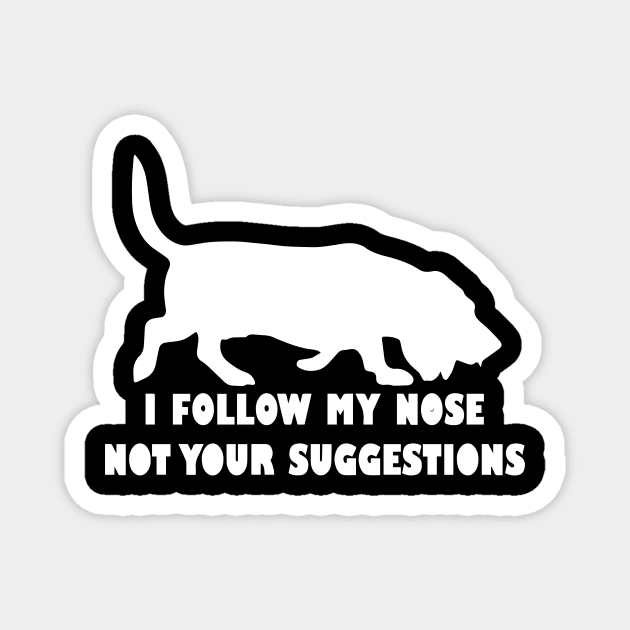 BASSET HOUND IFOLLOW MY NOSE NOT YOUR SUGGESTIONS Magnet by spantshirt