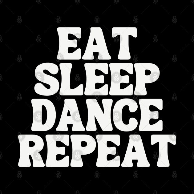 Eat Sleep Dance Repeat by TayaDesign