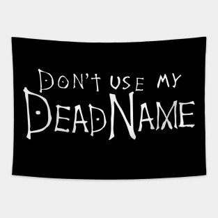 don't use my deadname Tapestry