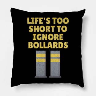 Life's Too Short To Ignore Bollards funny design Pillow