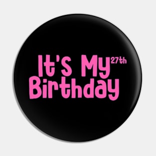 Its my 27th birthday Pin