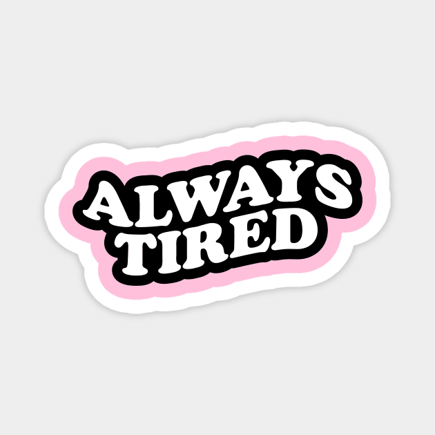 Always Tired Magnet by NotSoGoodStudio