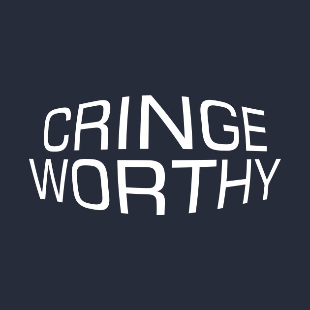 The Cringe Is Real - Can Live Without The Awkward Cringy Moments In Our Life by Crazy Collective