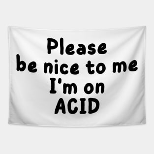 please be nice to me i'm on acid Tapestry