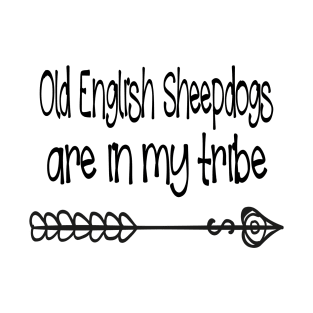 Old English Sheepdogs are in my tribe T-Shirt